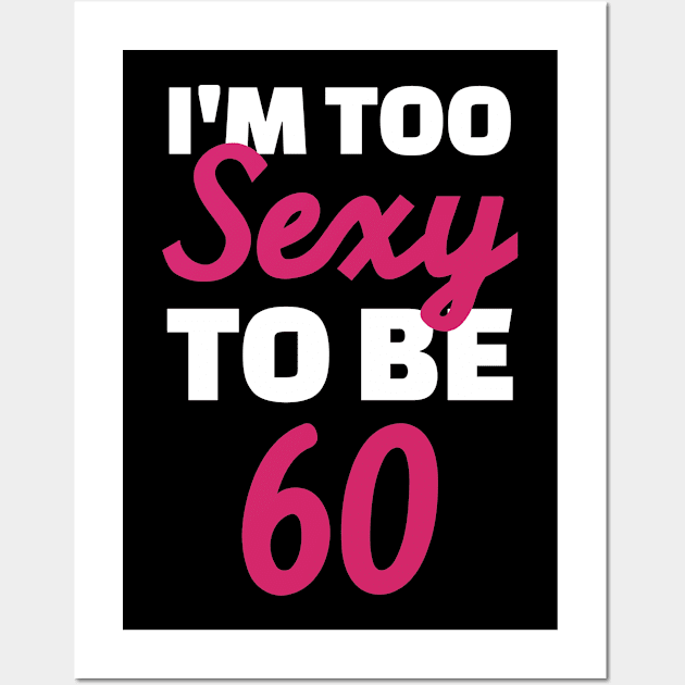 I'm too sexy to be 60 Wall Art by Designzz